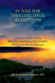 IV NAD for Treating Drug Addictions: A Holistic Approach for Brain Restoration and Recovering Physical & Mental Health