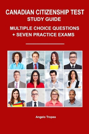 Canadian Citizenship Test Study Guide: Multiple-Choice Questions + Seven Practice Exams