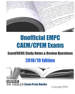 Unofficial EMPC CAEM/CPEM Exams ExamFOCUS Study Notes & Review Questions 2018/19 Edition