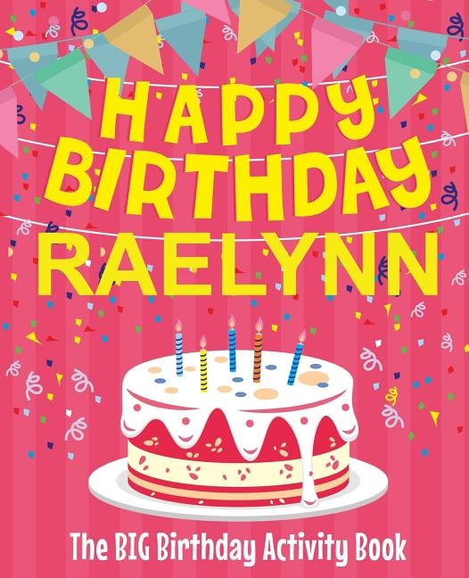 Happy Birthday Raelynn - The Big Birthday Activity Book: (Personalized Children's Activity Book)