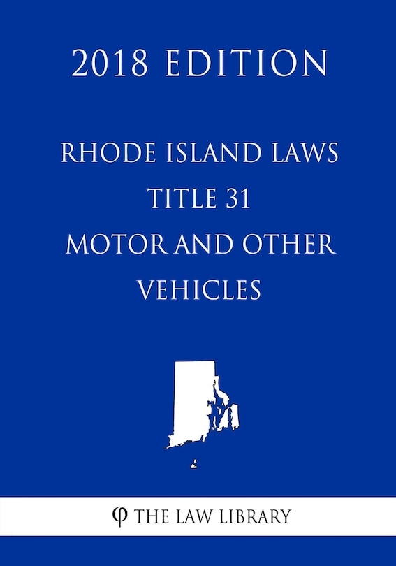 Front cover_Rhode Island Laws - Title 31 - Motor and Other Vehicles (2018 Edition)