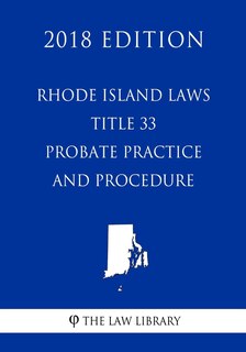 Couverture_Rhode Island Laws - Title 33 - Probate Practice and Procedure (2018 Edition)