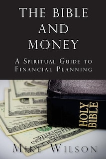 The Bible and Money: A Spiritual Guide to Financial Planning