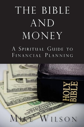 The Bible and Money: A Spiritual Guide to Financial Planning