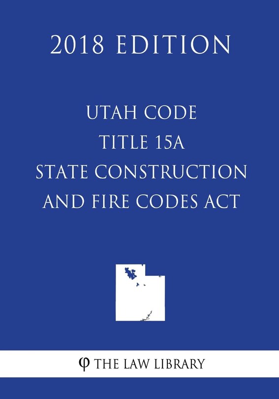 Couverture_Utah Code - Title 15A - State Construction and Fire Codes Act (2018 Edition)