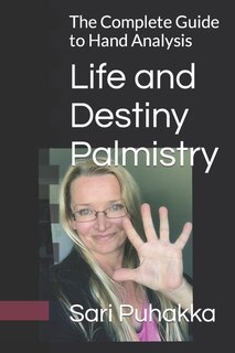 Life And Destiny Palmistry: The Complete Guide To Hand Analysis