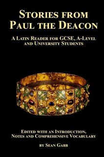 Stories from Paul the Deacon: A Latin Reader for GCSE, A-Level and University Students: Edited with an Introduction, Notes and Comprehensive Vocabulary