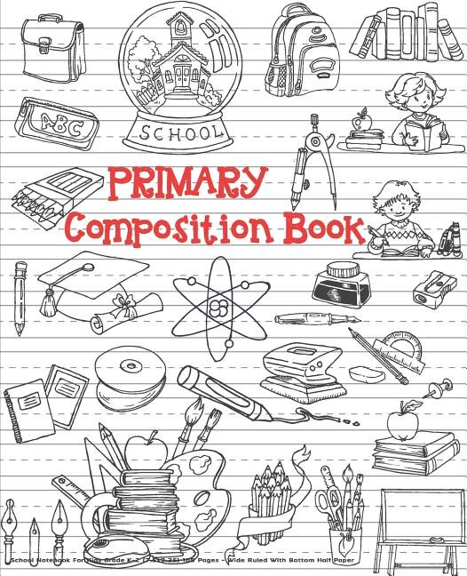 Primary Composition Book: School Notebook For Kids Grade.k-2 (7.5x9.25) 108 Pages - Wide Ruled With Bottom Half Paper: Primar