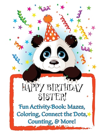 HAPPY BIRTHDAY SISTER! Fun Activity Book: Mazes, Coloring, Connect the Dots, Counting, & More!: Personalized Birthday Books for Children!