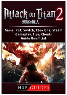 Attack on Titan 2 Game, PS4, Switch, Xbox One, Steam, Gameplay, Tips, Cheats, Guide Unofficial