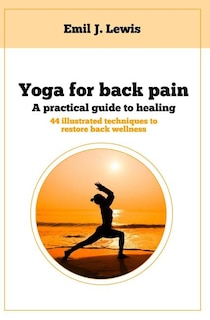 Yoga for back pain: A practical guide to healing