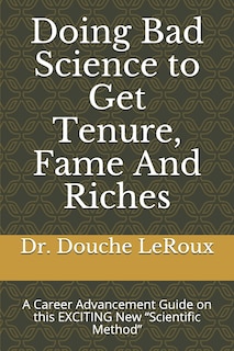 Front cover_Doing Bad Science to Get Tenure, Fame and Riches