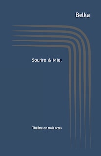 Sourire & Miel: Théâtre en trois actes