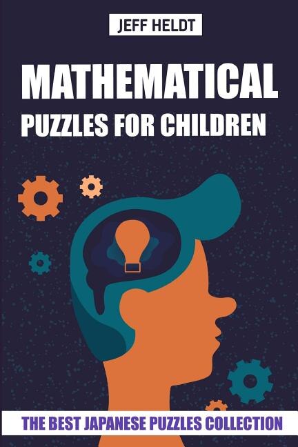 Mathematical Puzzles For Children: Hundred Puzzles - The Best Japanese Puzzles Collection