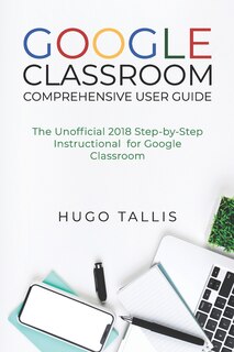 Front cover_Google Classroom Comprehensive User Guide