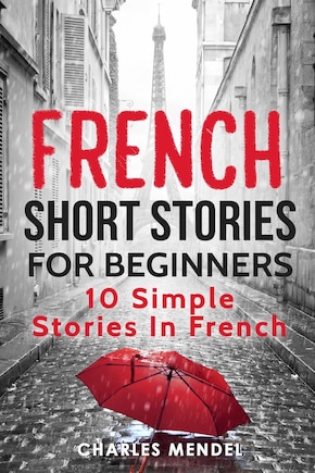 French Short Stories for Beginners: 10 Simple Stories in French