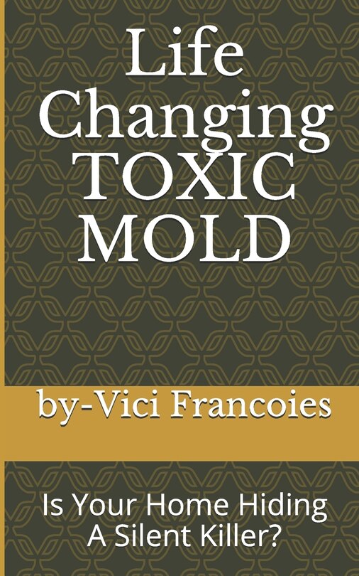 Life Changing TOXIC MOLD: Is Your Home Hiding A Silent Killer?
