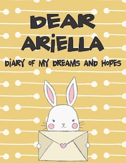 Dear Ariella, Diary of My Dreams and Hopes: A Girl's Thoughts