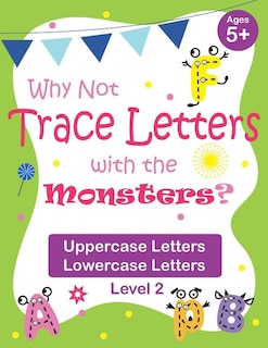 Why Not Trace Letters with the Monsters? (Level 2) - Uppercase Letters, Lowercase Letters: Black and White Version, Lots of Practice, Cute Images, Ages 5-7