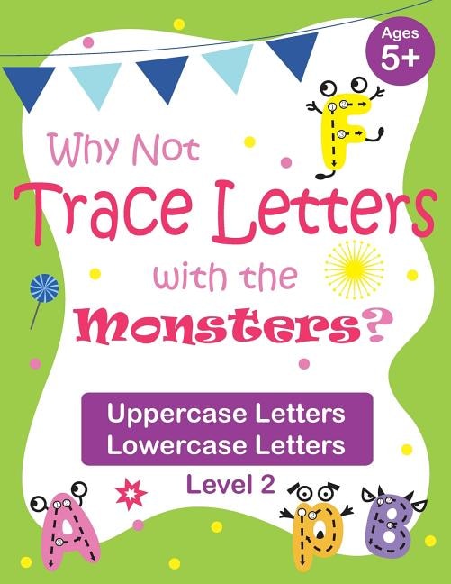 Why Not Trace Letters with the Monsters? (Level 2) - Uppercase Letters, Lowercase Letters: Black and White Version, Lots of Practice, Cute Images, Ages 5-7