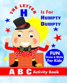 The Letter H Is For Humpty Dumpty: A B C Activity Book