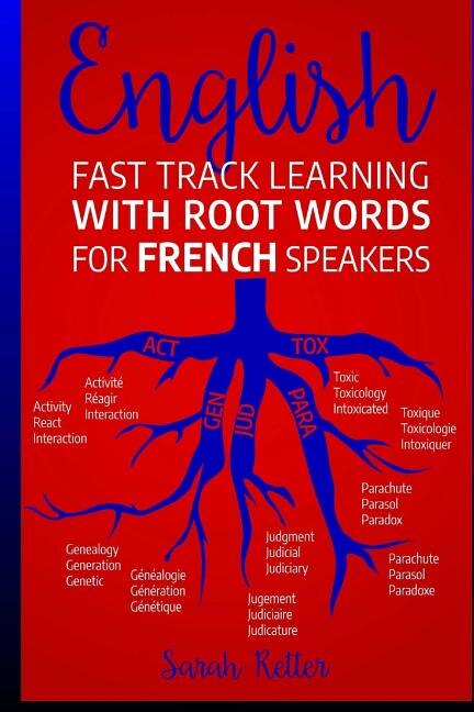 English: Fast Track Learning with Root Words for French Speakers.: If you speak French, boost your English vocabulary with Latin and Greek Roots! Learn one root and you´ll learn many words in English.