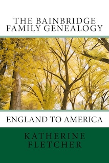 The Bainbridge Family Genealogy: England to America
