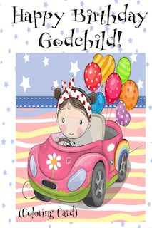 HAPPY BIRTHDAY GODCHILD! (Coloring Card): Personalized Birthday Card for Girls, Inspirational Birthday Messages!