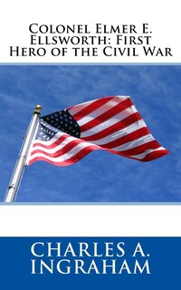 Front cover_Colonel Elmer E. Ellsworth