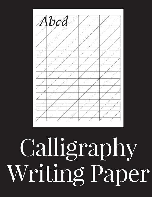 Calligraphy Writing Paper: 150 Sheet Pad, Calligraphy Practice Paper And Workbook For Lettering Artist And Lettering For Begin