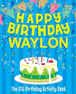 Happy Birthday Waylon - The Big Birthday Activity Book: (Personalized Children's Activity Book)