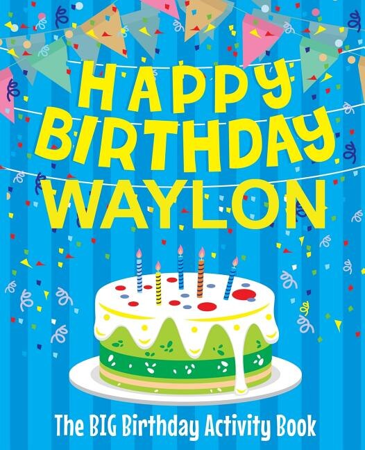 Happy Birthday Waylon - The Big Birthday Activity Book: (Personalized Children's Activity Book)