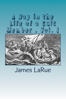 Front cover_A Day in the Life of a Cult Member, Vol. I