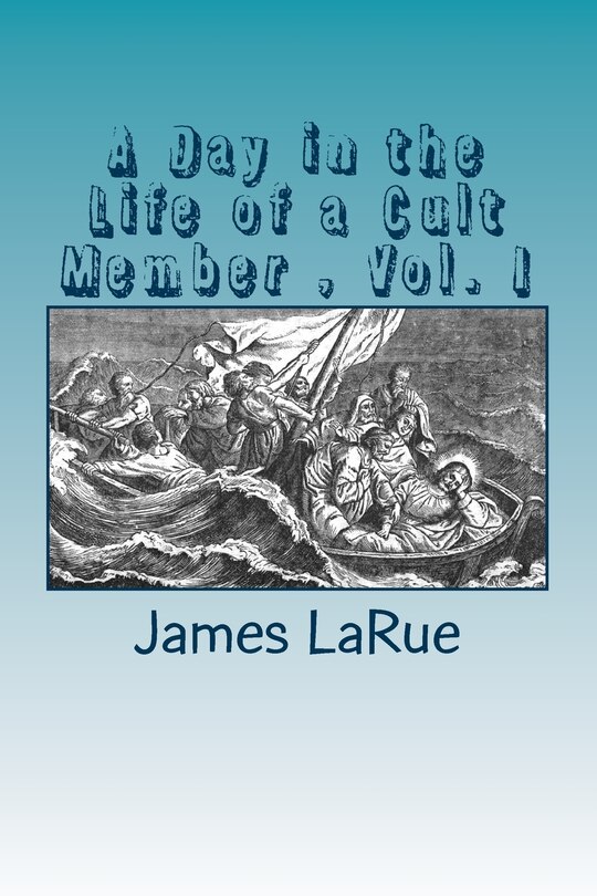 Front cover_A Day in the Life of a Cult Member, Vol. I
