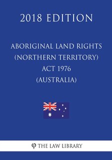 Front cover_Aboriginal Land Rights (Northern Territory) Act 1976 (Australia) (2018 Edition)