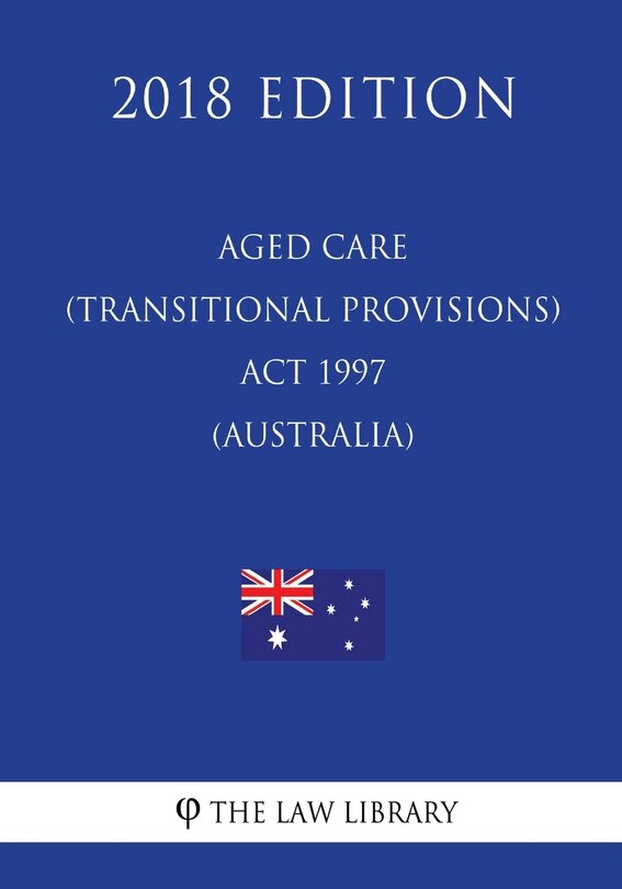 Front cover_Aged Care (Transitional Provisions) Act 1997 (Australia) (2018 Edition)