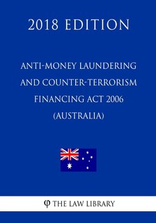 Front cover_Anti-Money Laundering and Counter-Terrorism Financing Act 2006 (Australia) (2018 Edition)