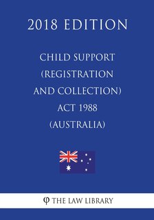 Front cover_Child Support (Registration and Collection) Act 1988 (Australia) (2018 Edition)
