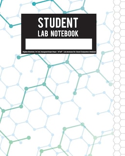 Student Lab Notebook: Organic Chemistry 1/4 Inch Hexagonal Graph Paper - 8x10 - Lab Notebook For School Composition Noteb
