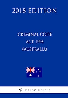 Couverture_Criminal Code Act 1995 (Australia) (2018 Edition)
