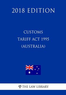 Front cover_Customs Tariff Act 1995 (Australia) (2018 Edition)