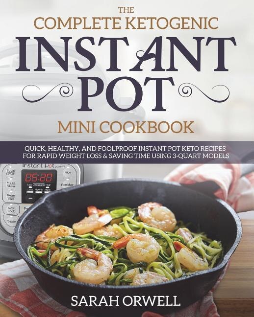 The Complete Instant Pot Mini Cookbook Simple 3 quart Instant Pot Mini Recipes Best Cookbook For Your Pressure Cooker For Two Book By Tracy Becker tp Indigo