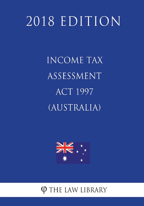 Front cover_Income Tax Assessment Act 1997 (Australia) (2018 Edition)