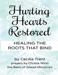 Hurting Hearts Restored: Healing the Roots That Bind