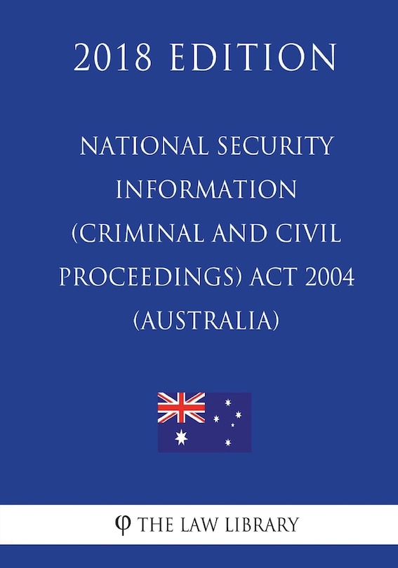 Couverture_National Security Information (Criminal and Civil Proceedings) Act 2004 (Australia) (2018 Edition)