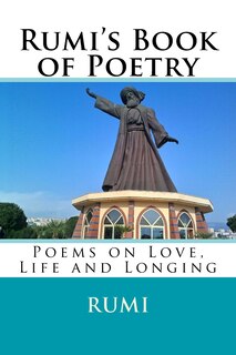 Rumi's Book of Poetry: Poems on Love, Life, and Longing