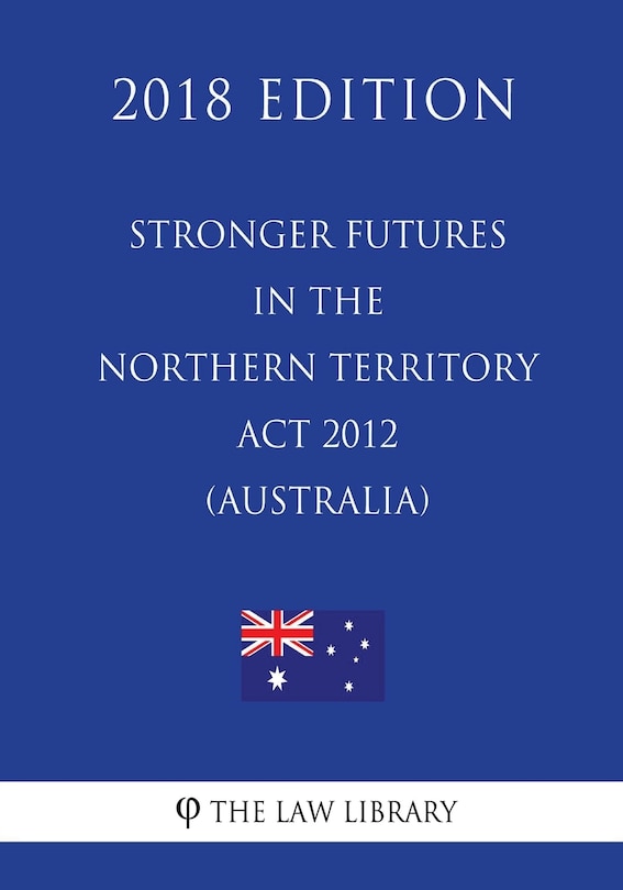 Front cover_Stronger Futures in the Northern Territory Act 2012 (Australia) (2018 Edition)