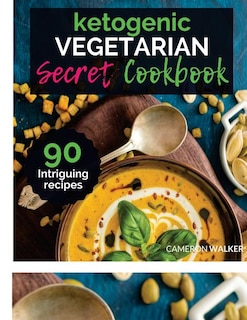 Ketogenic Vegetarian Cookbook: THE KETOGENIC VEGETARIAN SECRETS COOKBOOK - Your 30-Day Meal Plan, tips and tricks for a Healthy Plant based Weight Loss