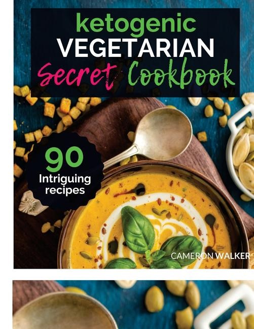 Ketogenic Vegetarian Cookbook: THE KETOGENIC VEGETARIAN SECRETS COOKBOOK - Your 30-Day Meal Plan, tips and tricks for a Healthy Plant based Weight Loss