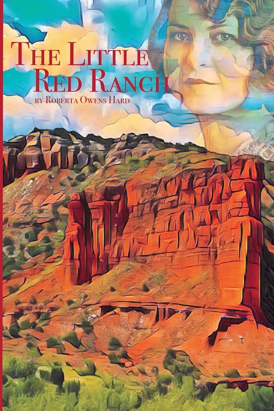 The Little Red Ranch: A Young Girl's Stories of Ranch Life In The Texas Panhandle 1914-1925